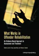Ce qui marche en matière de réinsertion des délinquants : Une approche de l'évaluation et du traitement fondée sur des données probantes - What Works in Offender Rehabilitation: An Evidence-Based Approach to Assessment and Treatment