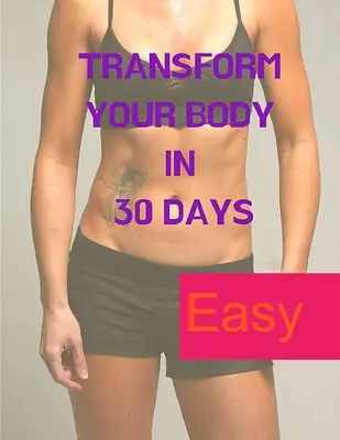 Perdre du poids - Un jeu d'esprit : Transformez votre corps en 30 jours - Losing Weight - A Mind Game: Transform your Body in 30 Days