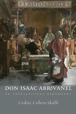 Don Isaac Abravanel : Une biographie intellectuelle - Don Isaac Abravanel: An Intellectual Biography