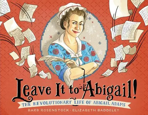 La vie révolutionnaire d'Abigail ! La vie révolutionnaire d'Abigail Adams - Leave It to Abigail!: The Revolutionary Life of Abigail Adams