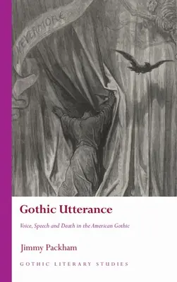 Gothic Utterance : Voix, discours et mort dans le gothique américain - Gothic Utterance: Voice, Speech and Death in the American Gothic