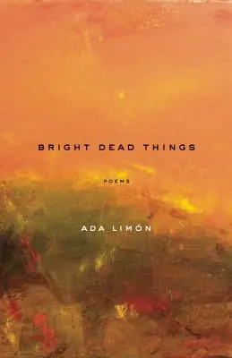 Bright Dead Things : Poèmes - Bright Dead Things: Poems