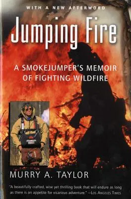 Sauter le feu : Les mémoires d'un sauteur de fumée sur la lutte contre les incendies de forêt - Jumping Fire: A Smokejumper's Memoir of Fighting Wildfire