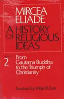 Histoire des idées religieuses, Volume 2 : De Gautama Buddha au triomphe du christianisme - History of Religious Ideas, Volume 2: From Gautama Buddha to the Triumph of Christianity