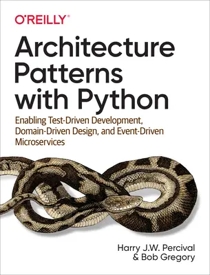 Les modèles d'architecture avec Python : Développement piloté par les tests, conception pilotée par le domaine et microservices pilotés par les événements - Architecture Patterns with Python: Enabling Test-Driven Development, Domain-Driven Design, and Event-Driven Microservices
