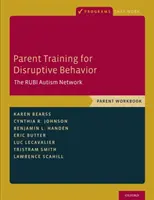 Formation des parents au comportement perturbateur : Le réseau Rubi Autisme, Manuel du parent - Parent Training for Disruptive Behavior: The Rubi Autism Network, Parent Workbook