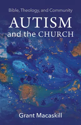 L'autisme et l'Église : Bible, théologie et communauté - Autism and the Church: Bible, Theology, and Community