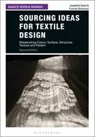 La recherche d'idées pour la conception textile : Recherche de couleurs, de surfaces, de structures, de textures et de motifs - Sourcing Ideas for Textile Design: Researching Colour, Surface, Structure, Texture and Pattern