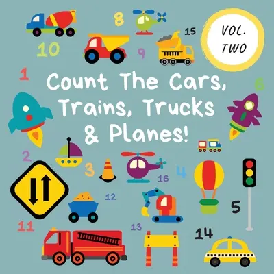 Comptez les voitures, les trains, les camions et les avions ! Volume 2 - Un livre d'activités amusant pour les enfants de 2 à 5 ans - Count The Cars, Trains, Trucks & Planes!: Volume 2 - A Fun Activity Book For 2-5 Year Olds