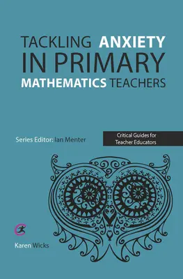 Combattre l'anxiété chez les enseignants de mathématiques du primaire - Tackling Anxiety in Primary Mathematics Teachers