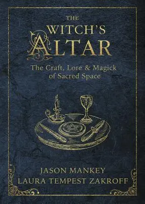 L'autel de la sorcière : L'art, la théorie et la magie de l'espace sacré - The Witch's Altar: The Craft, Lore & Magick of Sacred Space