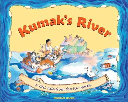 La rivière de Kumak : Un grand récit du Grand Nord - Kumak's River: A Tall Tale from the Far North