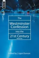 La Confession de Westminster au XXIe siècle : Volume 1 - The Westminster Confession Into the 21st Century: Volume 1