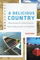 Un pays délicieux : Redécouvrir les Carolines en suivant l'itinéraire de l'expédition de John Lawson en 1700 - A Delicious Country: Rediscovering the Carolinas Along the Route of John Lawson's 1700 Expedition