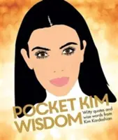 Pocket Kim Wisdom - Citations pleines d'esprit et sages paroles de Kim Kardashian - Pocket Kim Wisdom - Witty Quotes and Wise Words From Kim Kardashian