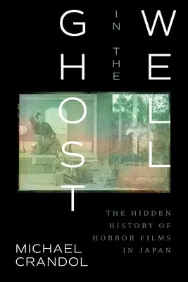 Le fantôme dans le puits : L'histoire cachée des films d'horreur au Japon - Ghost in the Well: The Hidden History of Horror Films in Japan
