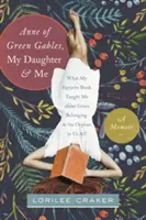 Anne de la maison aux pignons verts, ma fille et moi : Ce que mon livre préféré m'a appris sur la grâce, l'appartenance et l'orphelin qui sommeille en chacun de nous - Anne of Green Gables, My Daughter, and Me: What My Favorite Book Taught Me about Grace, Belonging, and the Orphan in Us All