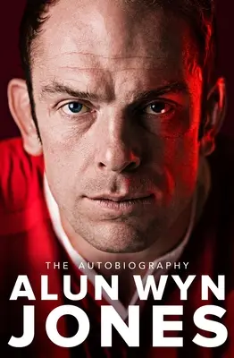 Alun Wyn Jones : L'autobiographie - Alun Wyn Jones: The Autobiography