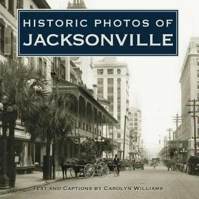 Photos historiques de Jacksonville - Historic Photos of Jacksonville