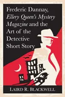 Frederic Dannay, Ellery Queen's Mystery Magazine et l'art de la nouvelle policière - Frederic Dannay, Ellery Queen's Mystery Magazine and the Art of the Detective Short Story