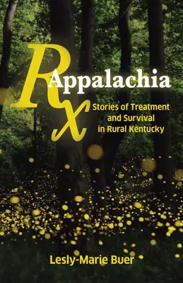 RX Appalachia : Histoires de traitement et de survie dans le Kentucky rural - RX Appalachia: Stories of Treatment and Survival in Rural Kentucky