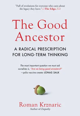 Le bon ancêtre : Une prescription radicale pour une pensée à long terme - The Good Ancestor: A Radical Prescription for Long-Term Thinking