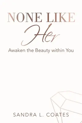 Aucune comme elle : réveillez la beauté qui est en vous - None Like Her: Awaken the Beauty Within You