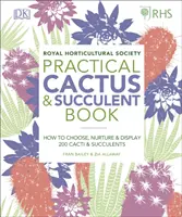 RHS Practical Cactus and Succulent Book - Comment choisir, soigner et présenter plus de 200 cactus et succulentes. - RHS Practical Cactus and Succulent Book - How to Choose, Nurture, and Display more than 200 Cacti and Succulents