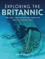 Exploration du Britannic : La vie, le dernier voyage et le naufrage du tragique jumeau du Titanic - Exploring the Britannic: The Life, Last Voyage and Wreck of Titanic's Tragic Twin