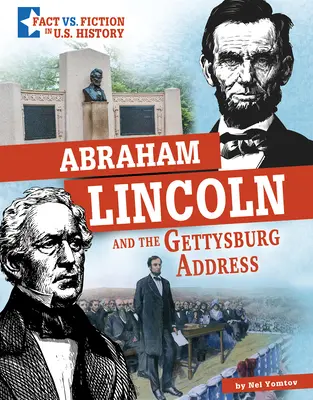 Abraham Lincoln et le discours de Gettysburg : Démêler le vrai du faux - Abraham Lincoln and the Gettysburg Address: Separating Fact from Fiction