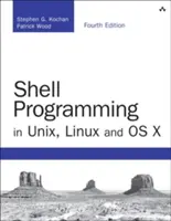 Programmation Shell sous Unix, Linux et OS X : La quatrième édition de la programmation Shell Unix - Shell Programming in Unix, Linux and OS X: The Fourth Edition of Unix Shell Programming