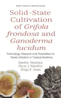 Culture en milieu solide de Grifola frondosa et Ganoderma lucidum - Technologie, recherche et possibilités d'utilisation des déchets sous les tropiques - Solid-State Cultivation of Grifola frondosa and Ganoderma lucidum - Technology, Research and Possibilities for Waste Utilization in Tropical Weathers