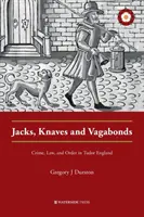 Jacks, Knaves and Vagabonds : Crime, loi et ordre dans l'Angleterre des Tudor - Jacks, Knaves and Vagabonds: Crime, Law, and Order in Tudor England