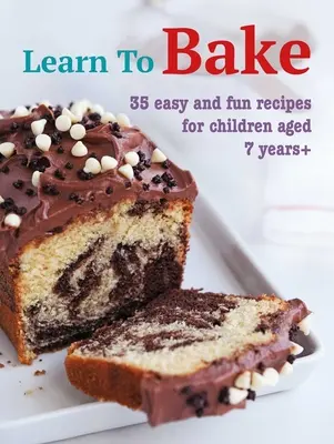 Apprendre à cuisiner : 35 recettes faciles et amusantes pour les enfants de 7 ans et plus - Learn to Bake: 35 Easy and Fun Recipes for Children Aged 7 Years +