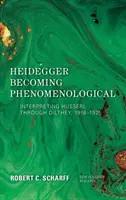 Le devenir phénoménologique de Heidegger : l'interprétation de Husserl par Dilthey, 1916-1925 - Heidegger Becoming Phenomenological: Interpreting Husserl Through Dilthey, 1916-1925