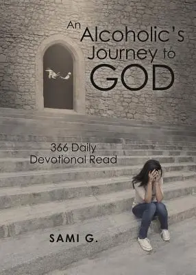 Le voyage d'un alcoolique vers Dieu : 366 lectures quotidiennes de dévotion - An Alcoholic's Journey to God: 366 Daily Devotional Read