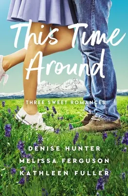 Cette fois-ci : Trois belles histoires d'amour - This Time Around: Three Sweet Romances