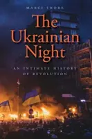 La nuit ukrainienne : Une histoire intime de la révolution - The Ukrainian Night: An Intimate History of Revolution