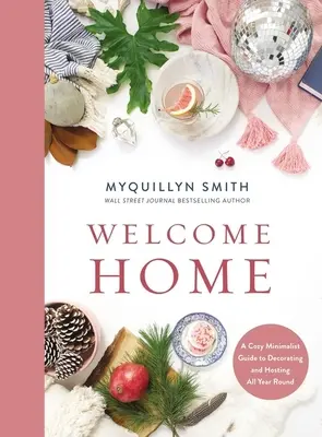 Bienvenue à la maison : Un guide minimaliste et chaleureux pour décorer et recevoir tout au long de l'année - Welcome Home: A Cozy Minimalist Guide to Decorating and Hosting All Year Round