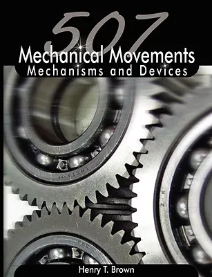 507 Mouvements mécaniques : Mécanismes et dispositifs - 507 Mechanical Movements: Mechanisms and Devices