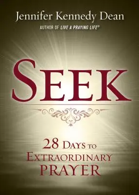 Chercher : 28 jours pour une prière extraordinaire - Seek: 28 Days to Extraordinary Prayer