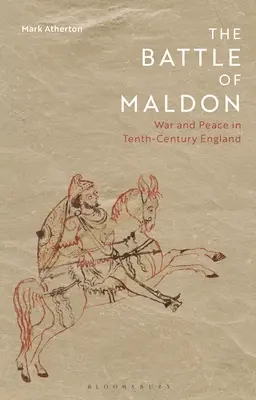 La bataille de Maldon : guerre et paix dans l'Angleterre du dixième siècle - The Battle of Maldon: War and Peace in Tenth-Century England