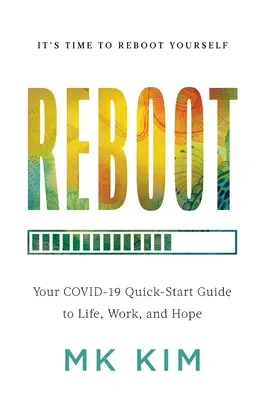 Reboot : Votre guide de démarrage rapide COVID-19 pour la vie, le travail et l'espoir - Reboot: Your COVID-19 Quick-Start Guide to Life, Work, and Hope