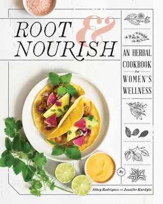 Root & Nourish : Un livre de recettes à base de plantes pour le bien-être des femmes - Root & Nourish: An Herbal Cookbook for Women's Wellness