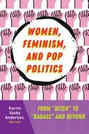 Femmes, féminisme et politique pop : De « Bitch » à « Badass » et au-delà » - Women, Feminism, and Pop Politics: From Bitch