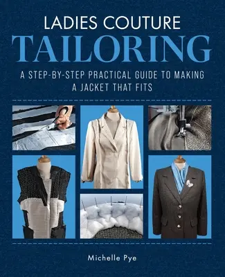Ladies Couture Tailoring : Un guide pratique pas à pas pour réaliser une veste à sa taille - Ladies Couture Tailoring: A Step-By-Step Practical Guide to Making a Jacket That Fits