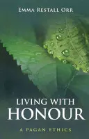 Vivre avec honneur : Une éthique païenne - Living with Honour: A Pagan Ethics