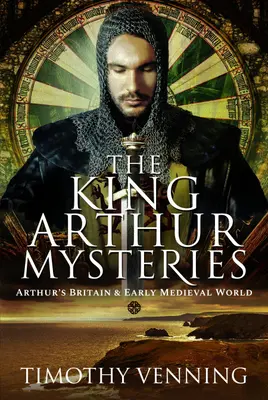 Les mystères du roi Arthur : La Grande-Bretagne d'Arthur et le monde médiéval précoce - The King Arthur Mysteries: Arthur's Britain and Early Medieval World