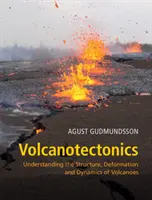 Volcanotectonique : Comprendre la structure, la déformation et la dynamique des volcans - Volcanotectonics: Understanding the Structure, Deformation and Dynamics of Volcanoes