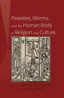 Les parasites, les vers et le corps humain dans la religion et la culture - Parasites, Worms, and the Human Body in Religion and Culture